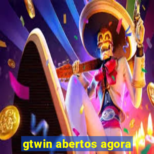 gtwin abertos agora